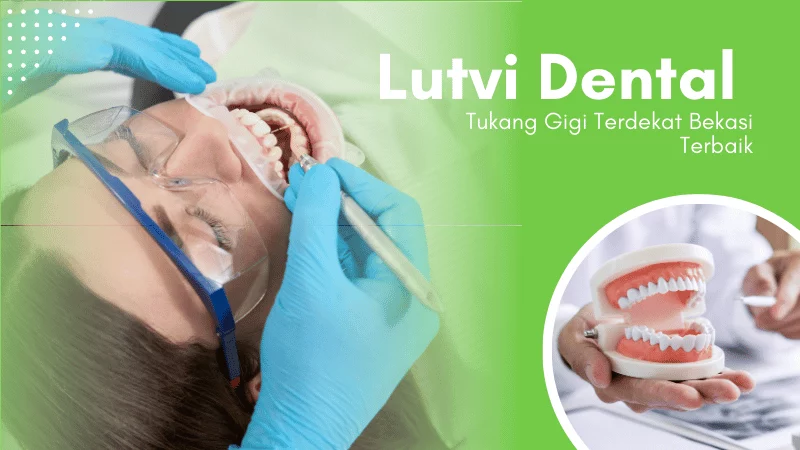 Tukang Gigi Terdekat Bekasi Terbaik Lutvi Dental